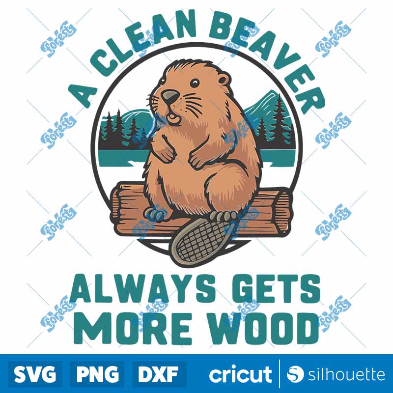 A Clean Beaver Always Gets
  More Wood Funny Saying SVG