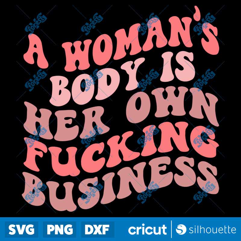 A Woman's Body Is Her Own
Fucking Business SVG