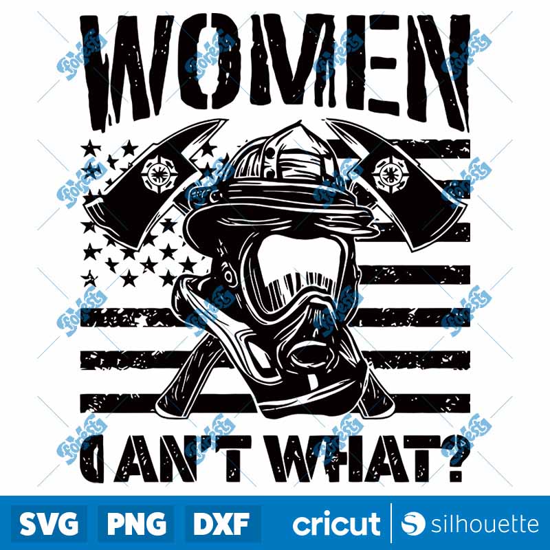 American Flag Women Can't What
  Firefighter SVG