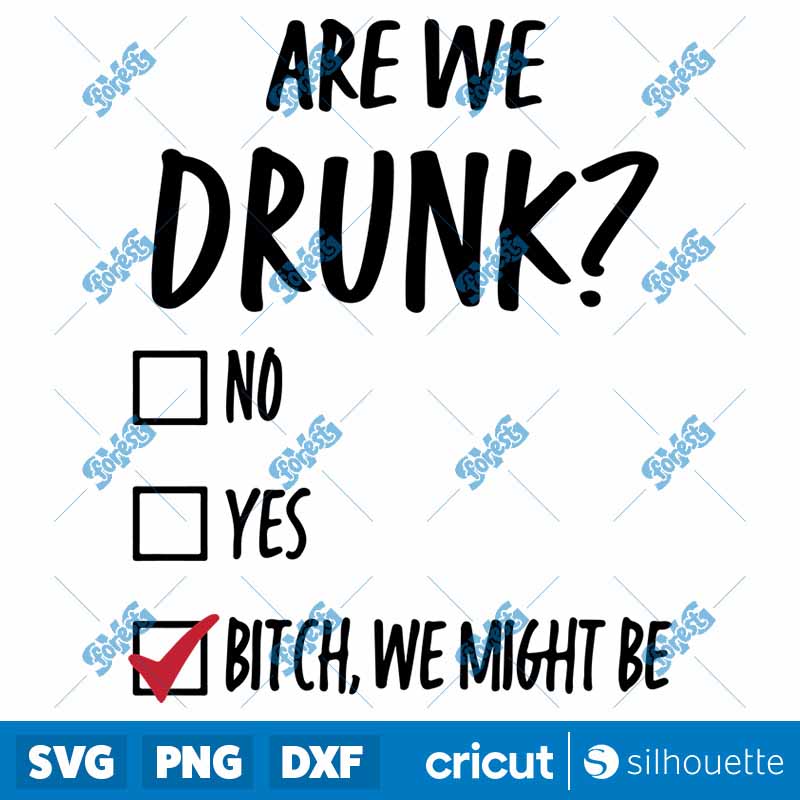 Are We Drunk Bitch We Might Be
SVG