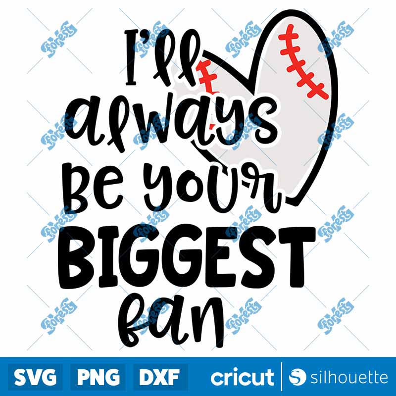 Baseball Always Be Your
Biggest Fan SVG