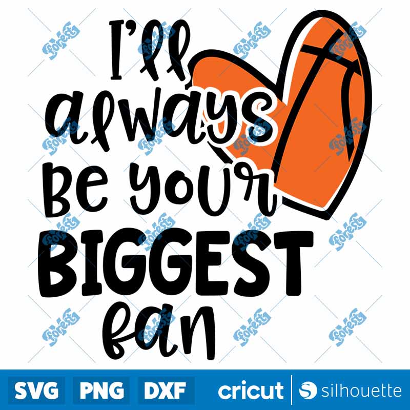 Basketball Always Be Your
Biggest Fan SVG