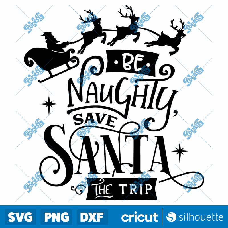 Be Naughty Save Santa the Trip
  SVG