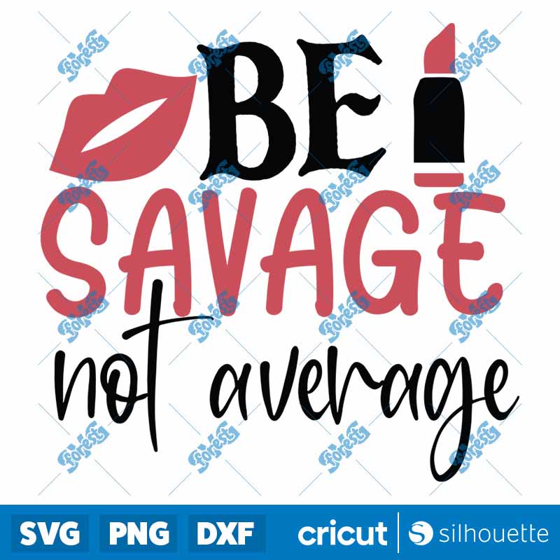 Be Savage Not Average SVG