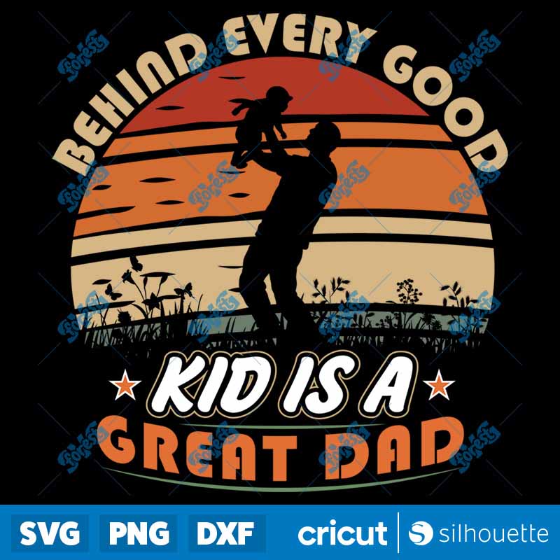 Behind Every Good Kid Is A
  Great Dad SVG