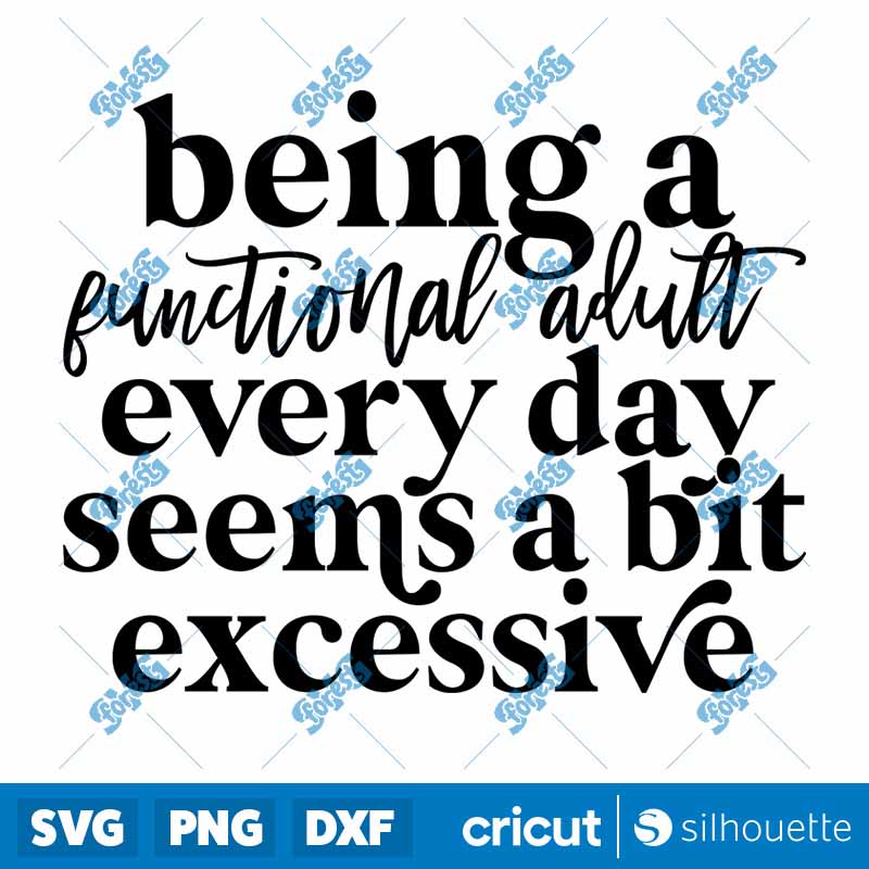 Being A Functional Adult Every
Day Seems A Bit Excessive SVG