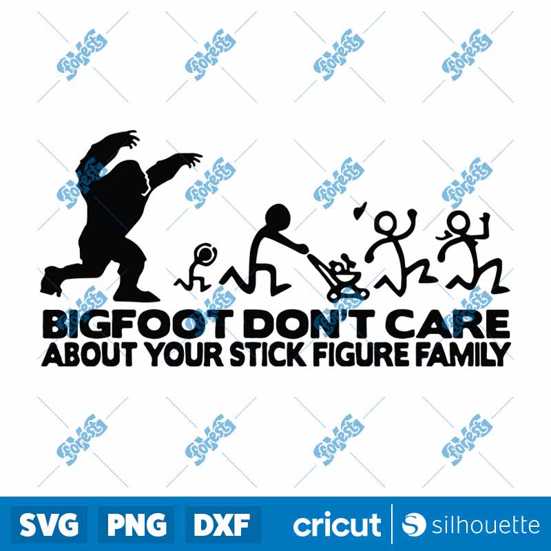 Bigfoot Don't Care About Your
Stick Figure Family SVG