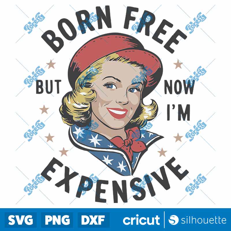 Born Free But Now IM Expensive
  American Girl SVG