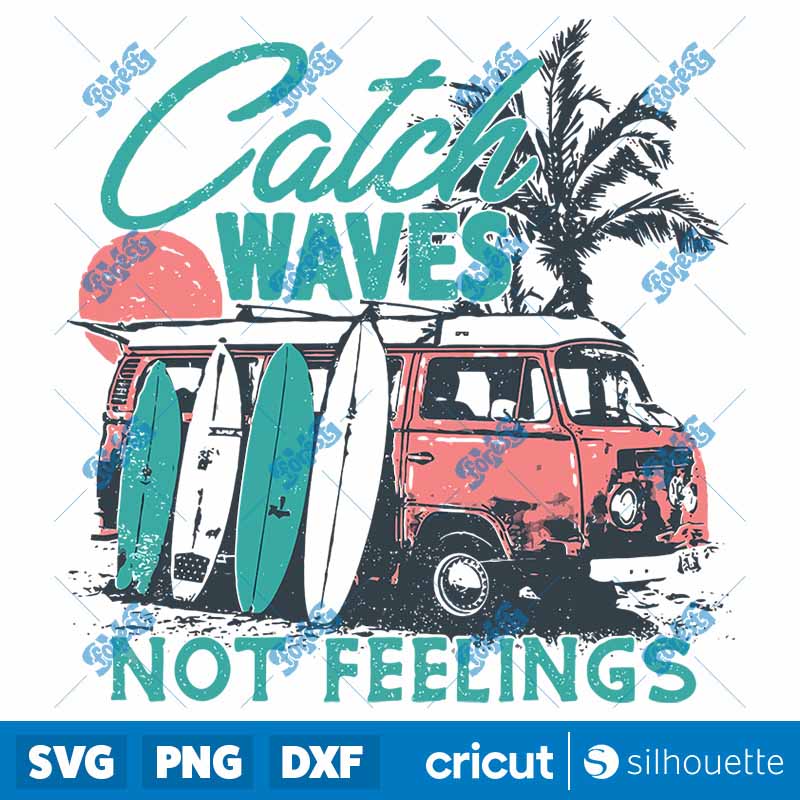 Catch Waves Not Feelings SVG