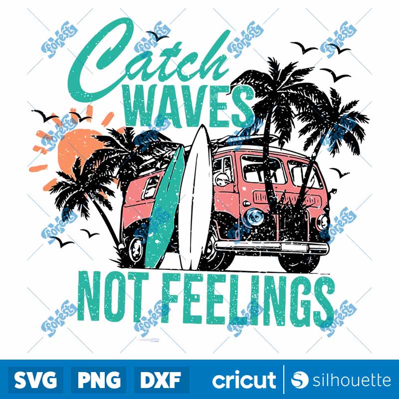 Catch Waves Not Feelings SVG