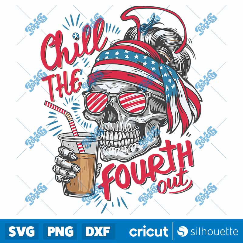 Chill the Fourth Out Patriotic
  Skull SVG