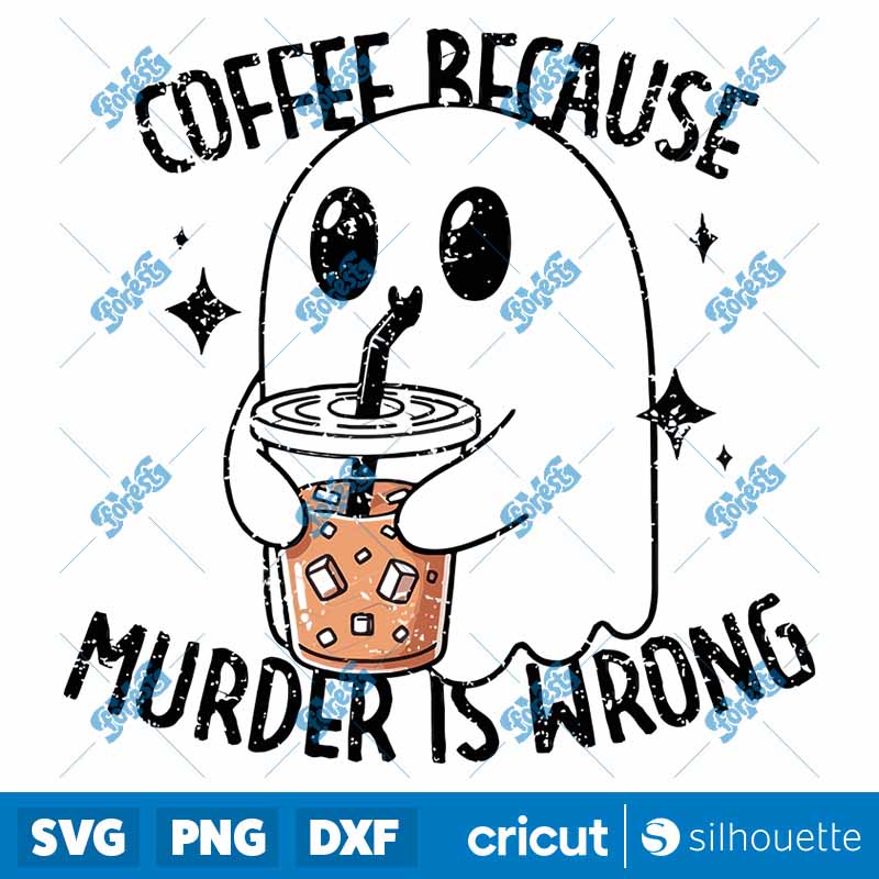 Coffee Because Murder Is Wrong
  Funny Ghost SVG