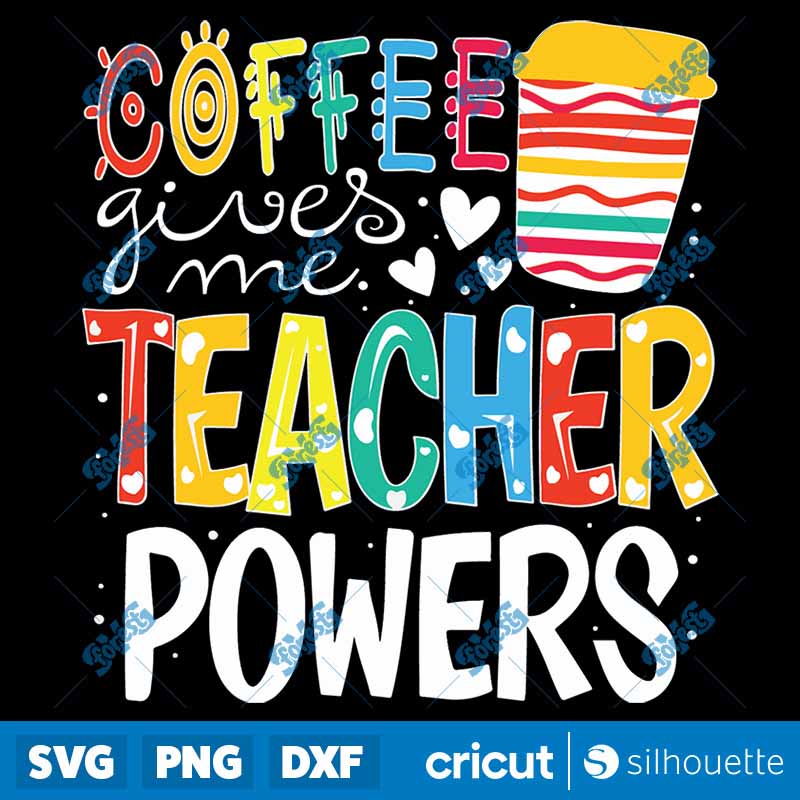 Coffee Gives Me Teacher Powers
Back To School SVG