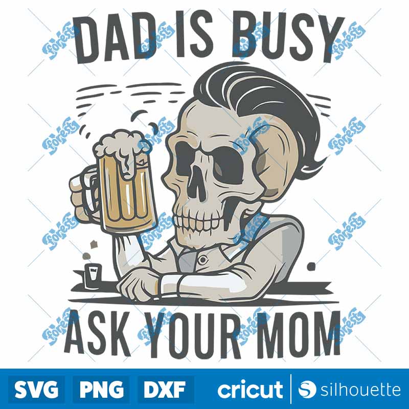 Dad Is Busy Ask Your Mom Skull
  Father SVG