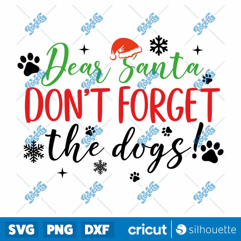 Dear Santa Don't Forget The
Dogs SVG