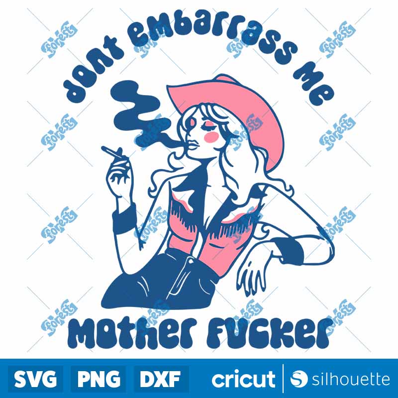 Don't Embarrass Me Mother
  Fucker SVG