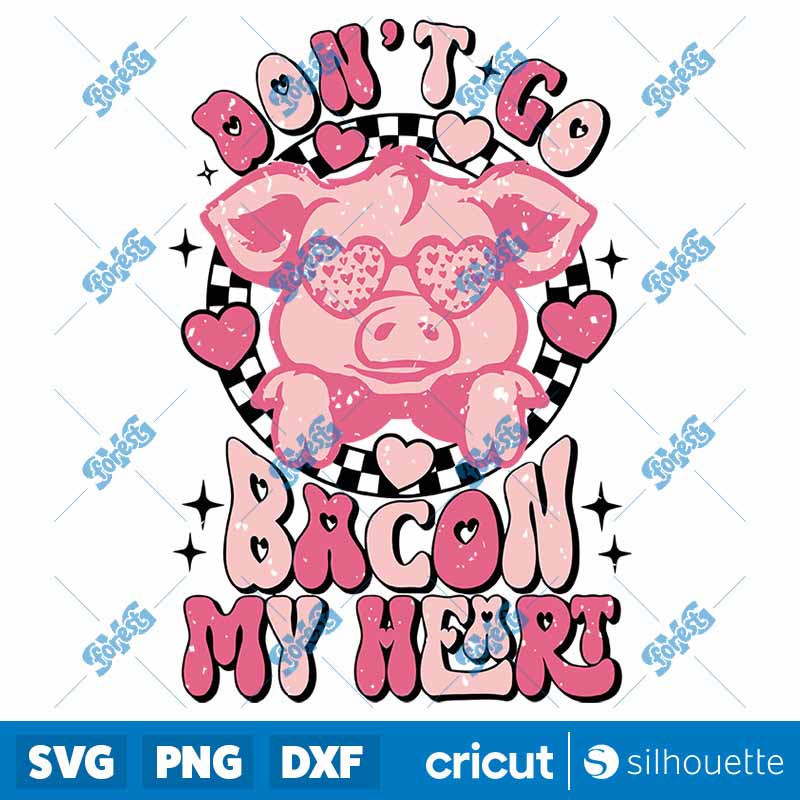 Don't Go Bacon My Heart SVG