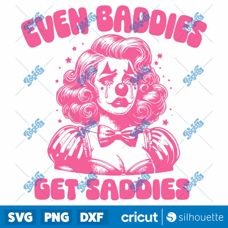 Even Baddies Get Saddies SVG