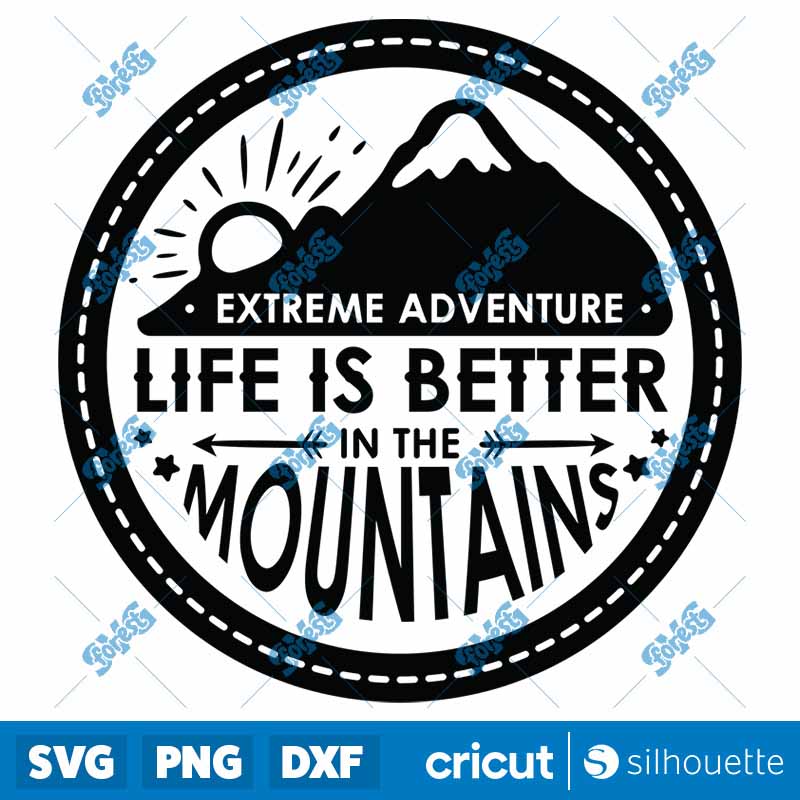 Extreme Adventure Life Is
Better In The Mountains SVG