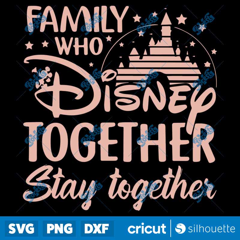 Family Who Disney Together
  Stay Together SVG