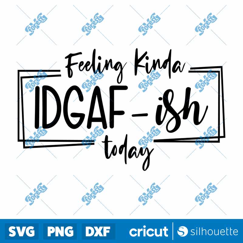 Feeling Kinda IDGAF-ish Today
  SVG