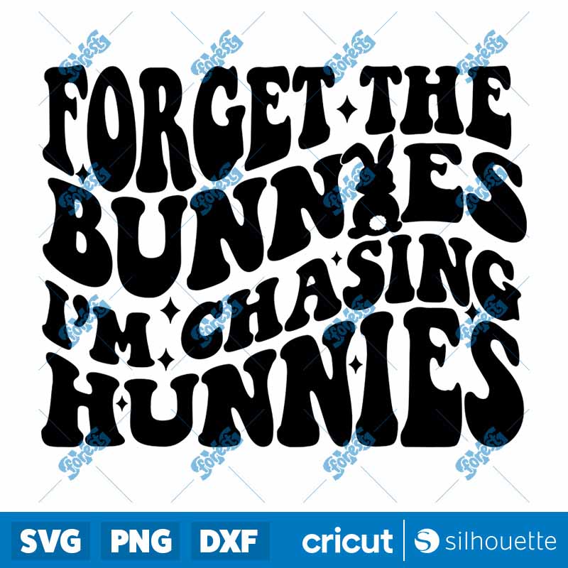 Forget The Bunnies I'm Chasing
Hunnies SVG