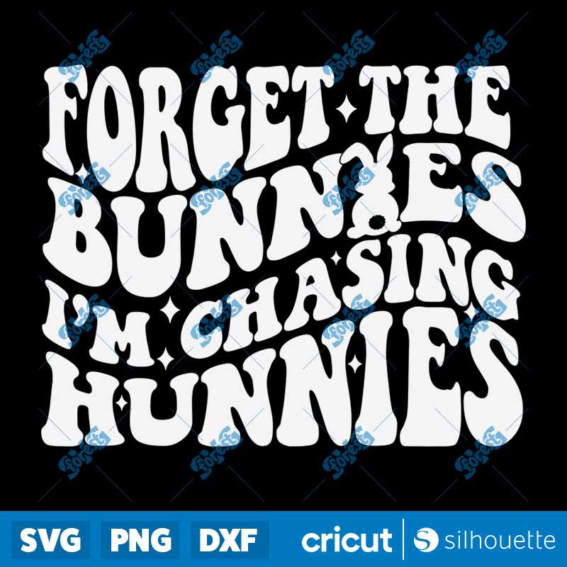 Forget The Bunnies I'm Chasing
Hunnies SVG