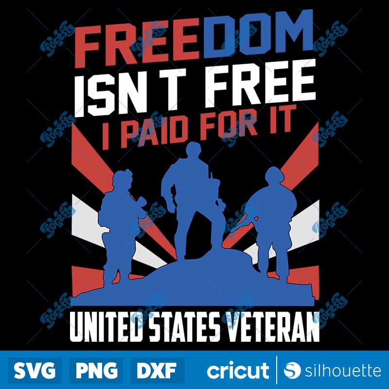 Freedom Isn't Free I Paid For
  It United States Veteran SVG