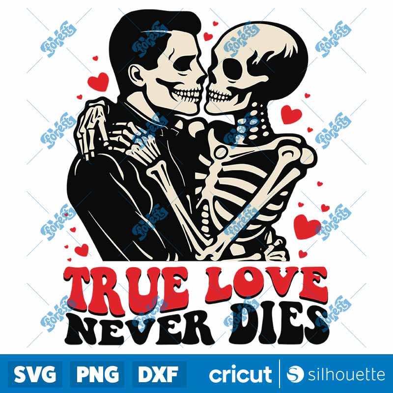 Funny Skeleton True Love Never
  Dies SVG