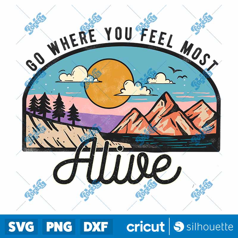 Go Where You Feel Most Alive
PNG