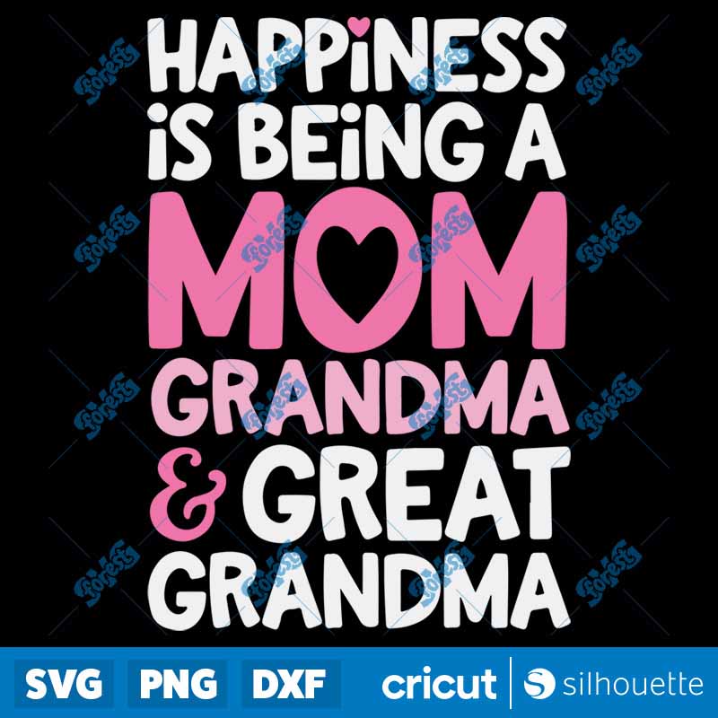 Happiness Is Being A Mom
Grandma And Great Grandma SVG