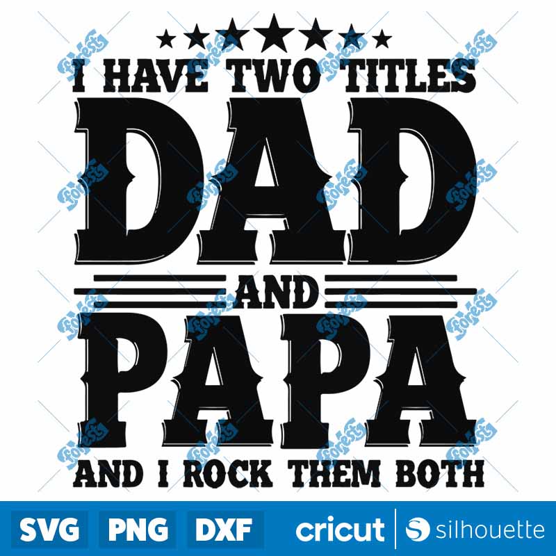 Have Two Titles Dad And Papa
  And I Rock Them Both SVG