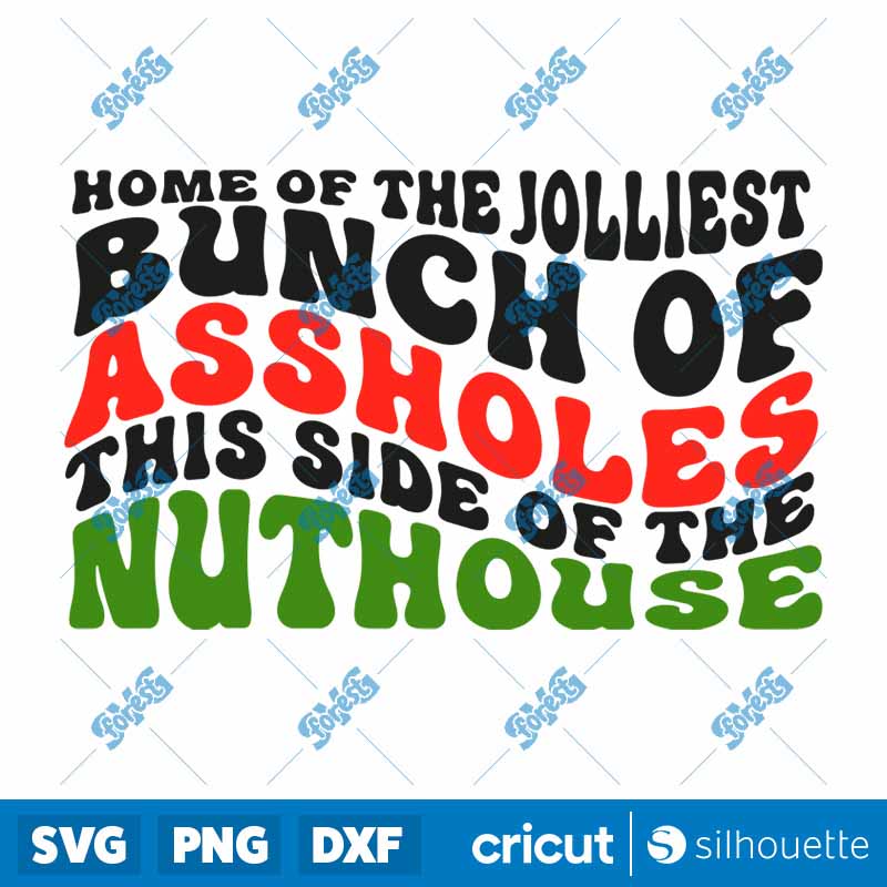 Home of the Jolliest Bunch of
Assholes This Side of the Nuthouse SVG