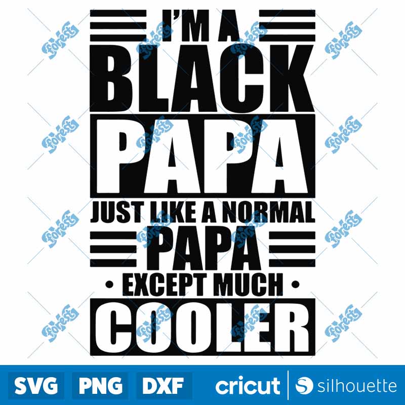 I Am A Black Papa Like A
  Normal Papa Except Much Cooler SVG