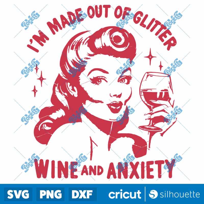 I Am Made Out Of Glitter Wine
  Anxiety