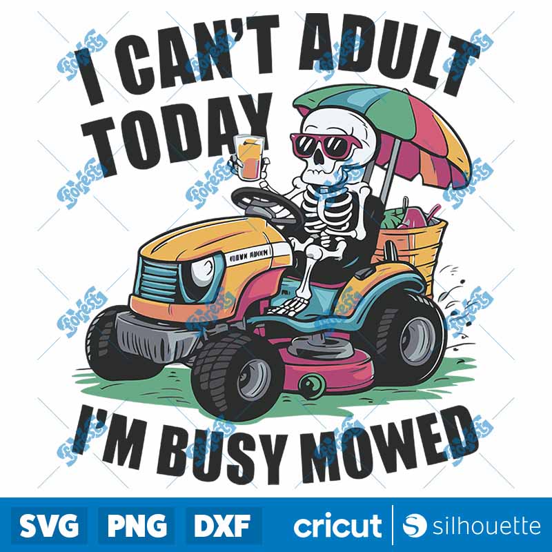 I Can't Adult Today Im Busy
  Mowed Skeleton Dad SVG