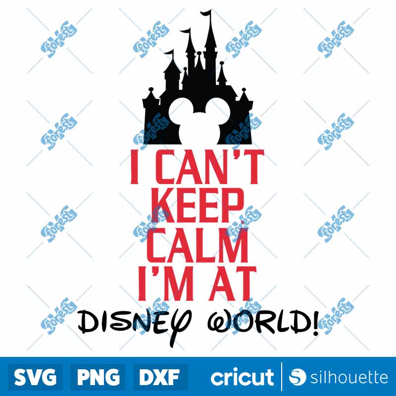 I Can't Keep Calm I'm at
  Disney World SVG