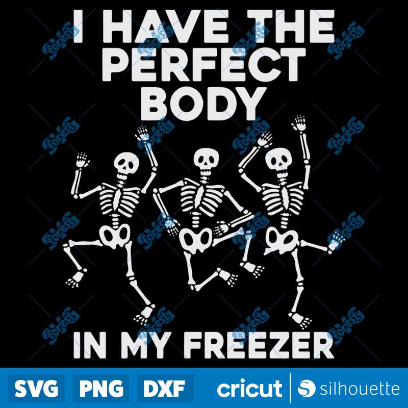 I Have The Perfect Body In My
  Freezer SVG