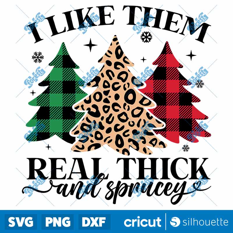 I Like Them Real Thick &
  Sprucey SVG