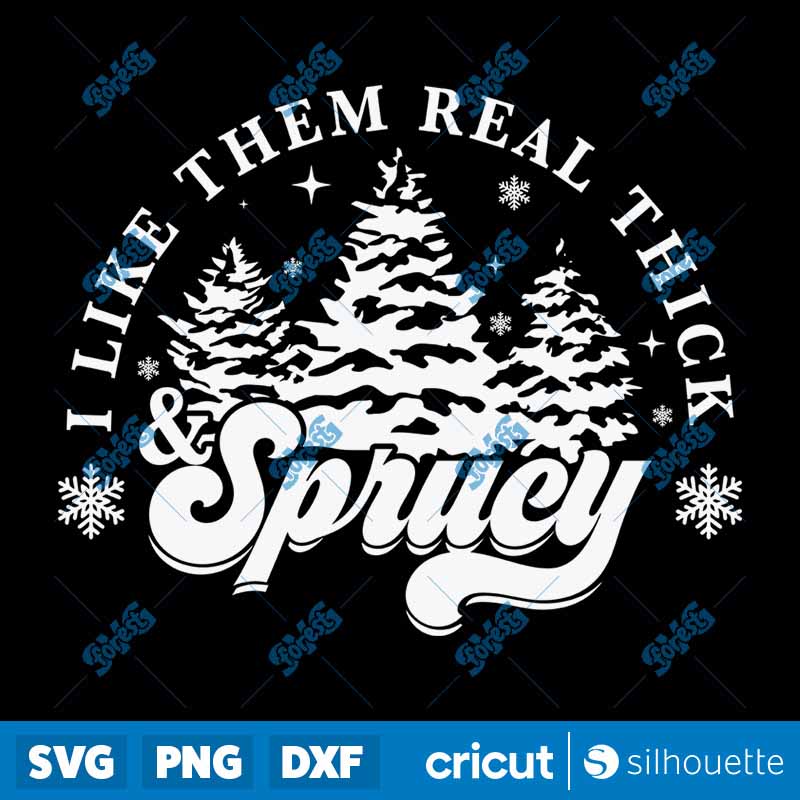 I Like Them Real Thick Sprucey
SVG