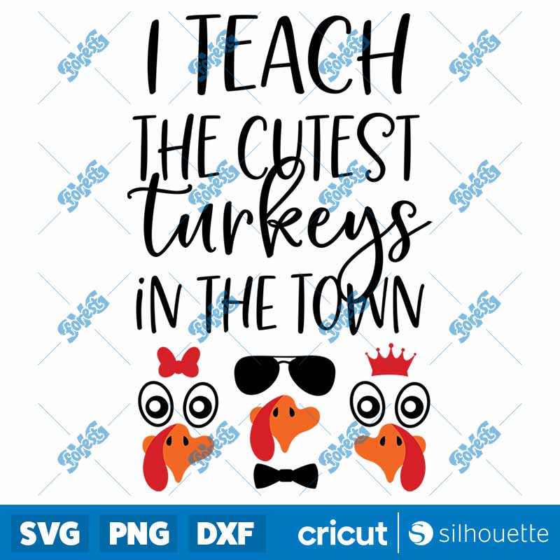 I Teach The Cutest Little
Turkeys Thanksgiving SVG