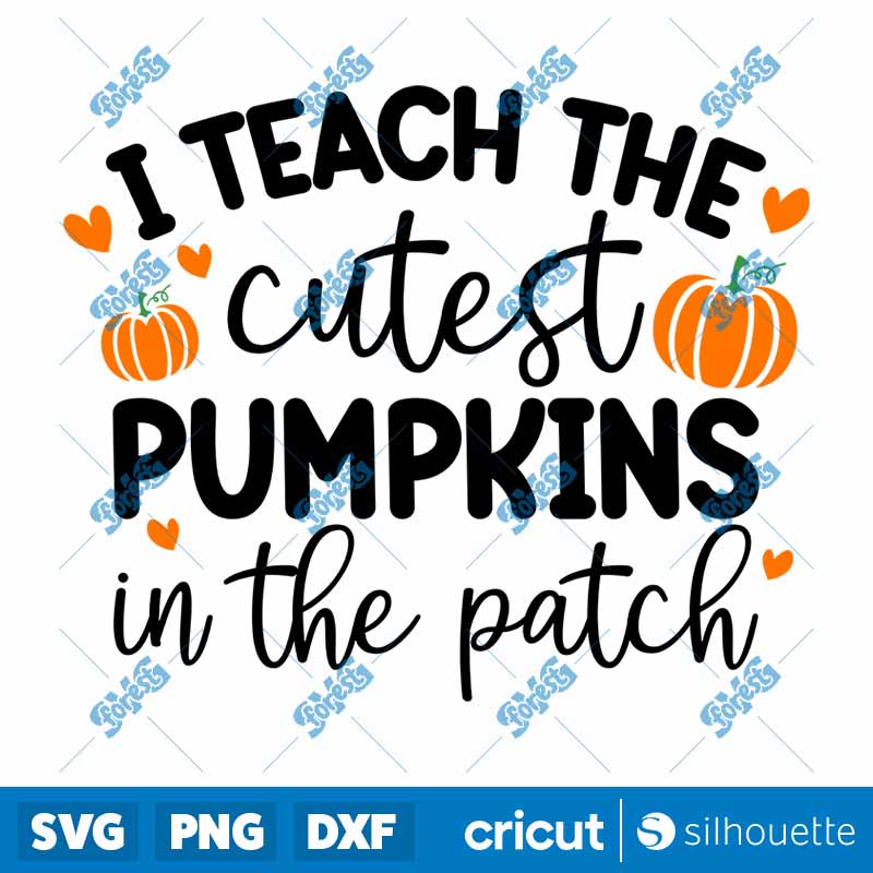 I Teach The Cutest Pumpkins In
The Patch SVG