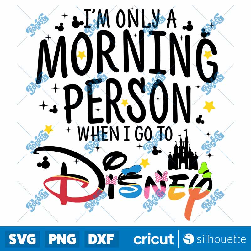 I'm Only A Morning Person When
  I Go To Disney SVG