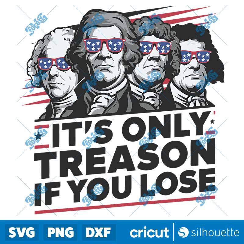 Its Only Treason If You Lose
  American Revolution SVG