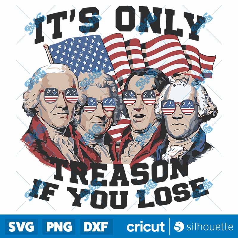 Its Only Treason If You Lose
  Independence Day SVG