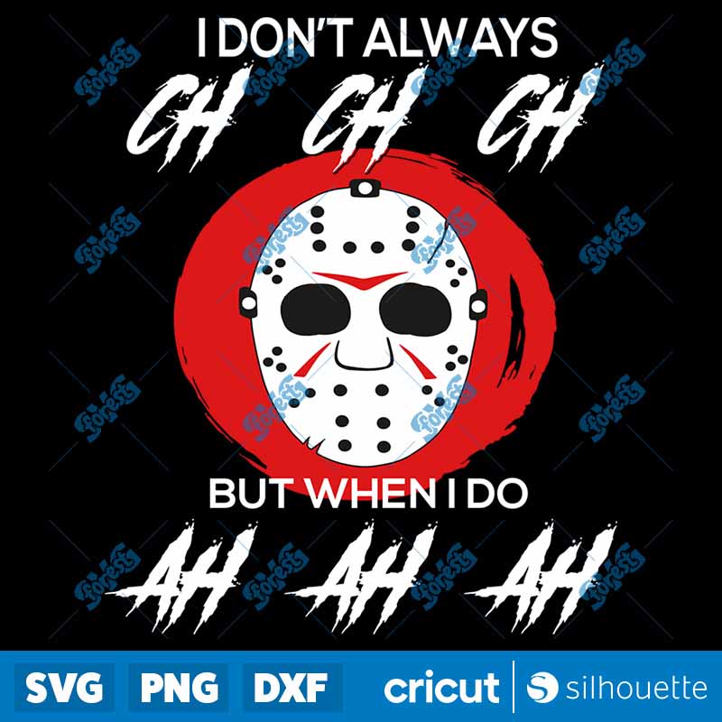 Jason Voorhees Mask I Don't
Always Ch Ch Ch SVG