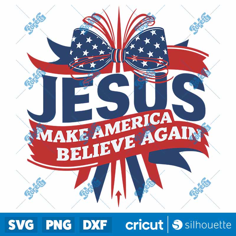 Jesus Make America Believe
  Again 4th Of July SVG