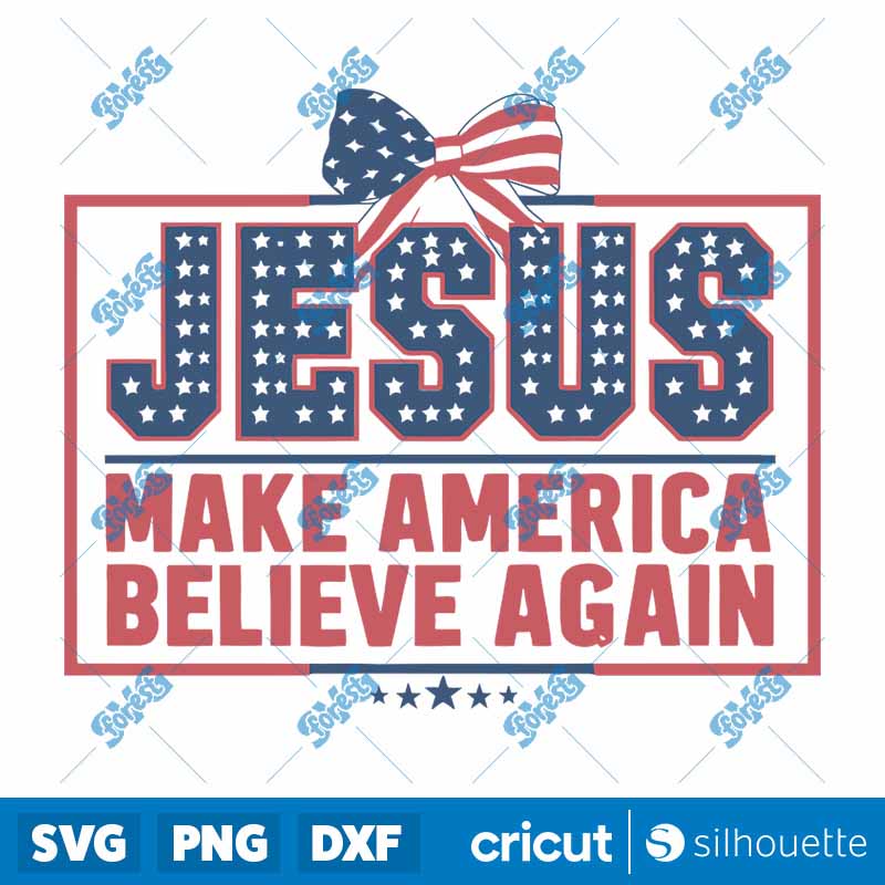 Jesus Make America Believe
  Again Patriotic Day SVG