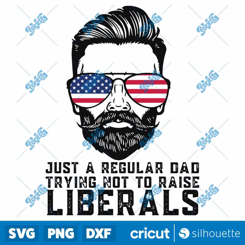 Just A Regular Dad Trying Not
  To Raise Liberals SVG