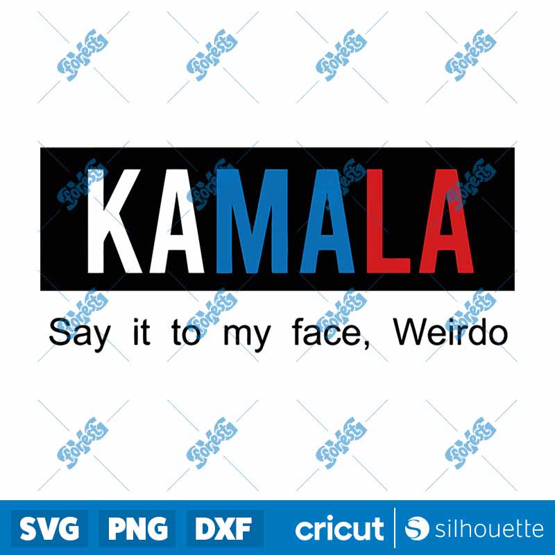 Kamala Say It To My Face
  Weirdo SVG